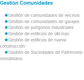 Gestión Comunidades sGestión de comunidades de vecinos sGestión de comunidades de garajes sGestión de polígonos industriales sGestión de edificios de oficinas sGestión de edificios de nueva construcción sGestión de Sociedades de Patrimonio inmobiliario 